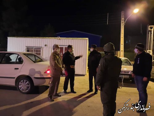 بازدید شبانه فرماندار شهرستان ترکمن از ایست بازرسی های مبادی ورودی شهر بندرترکمن